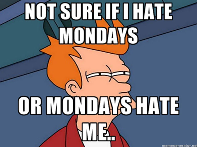 252295-Not-Sure-If-I-Hate-Mondays-Or-Mondays-Hate-Me.jpg